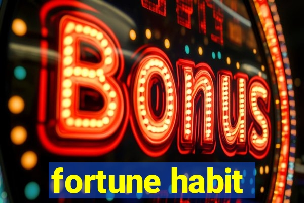 fortune habit