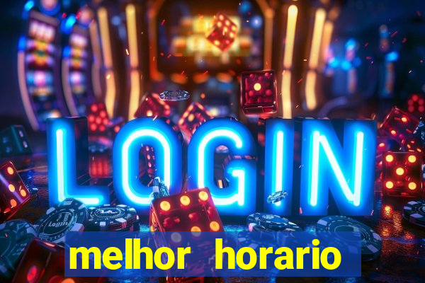 melhor horario jogar tigrinho