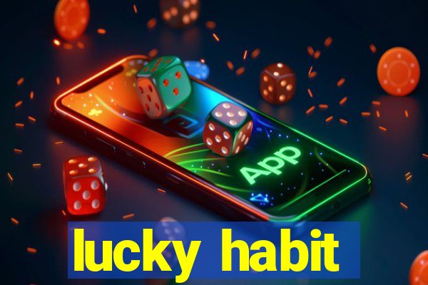 lucky habit