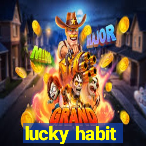 lucky habit