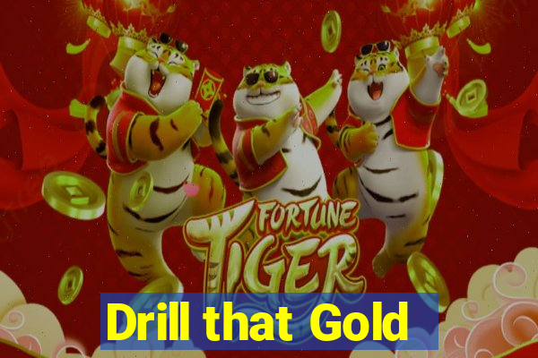 Drill that Gold