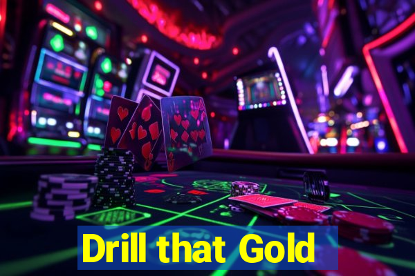 Drill that Gold