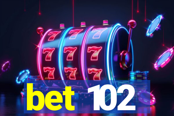 bet 102