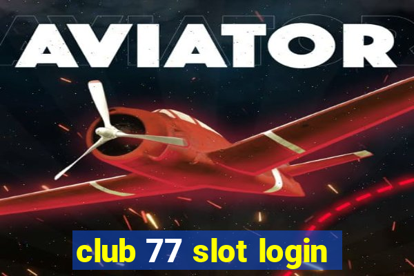 club 77 slot login