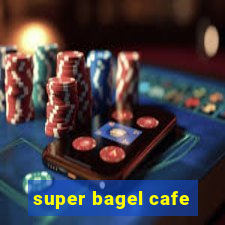 super bagel cafe