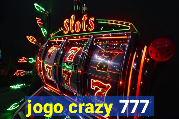 jogo crazy 777