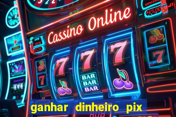 ganhar dinheiro pix jogando 2023