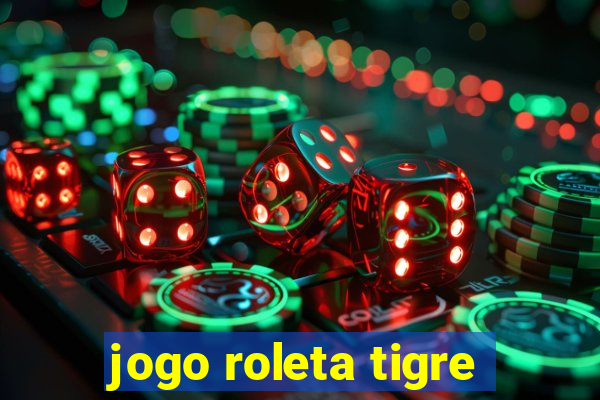 jogo roleta tigre