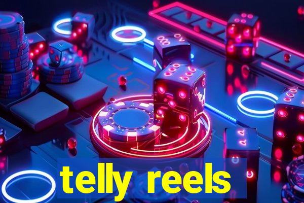 telly reels