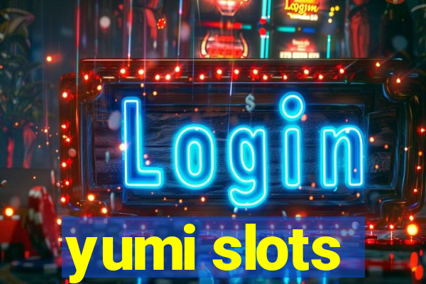 yumi slots