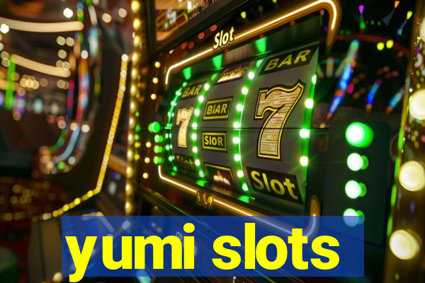 yumi slots