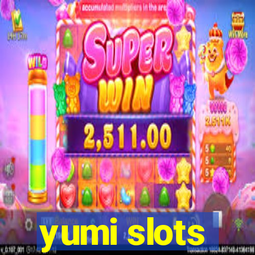 yumi slots