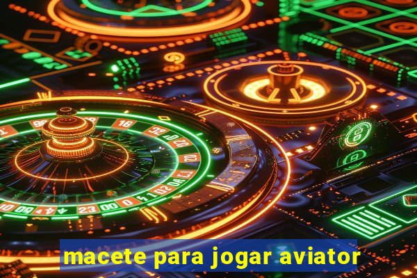 macete para jogar aviator