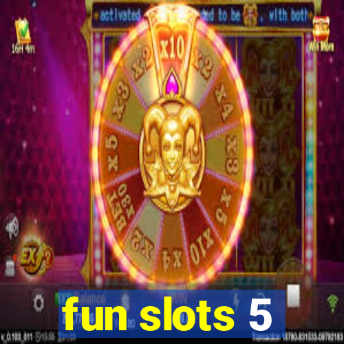 fun slots 5