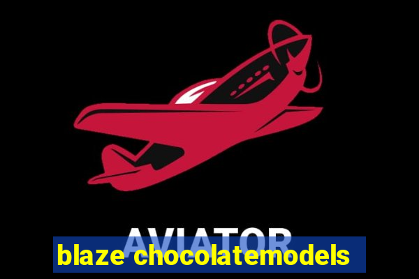 blaze chocolatemodels