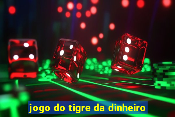 jogo do tigre da dinheiro