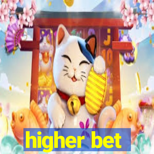 higher bet