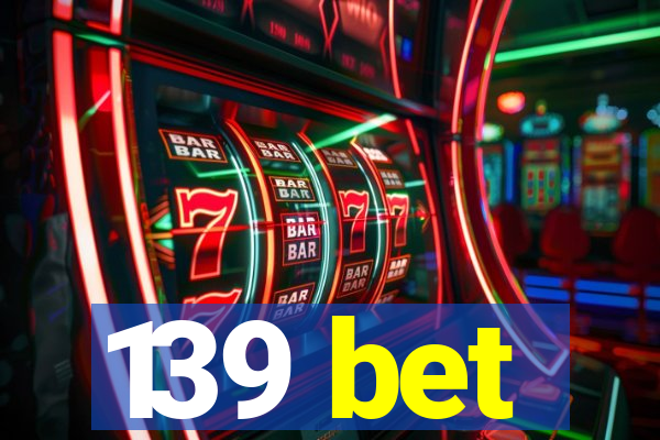 139 bet