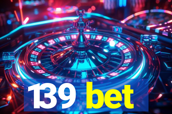 139 bet