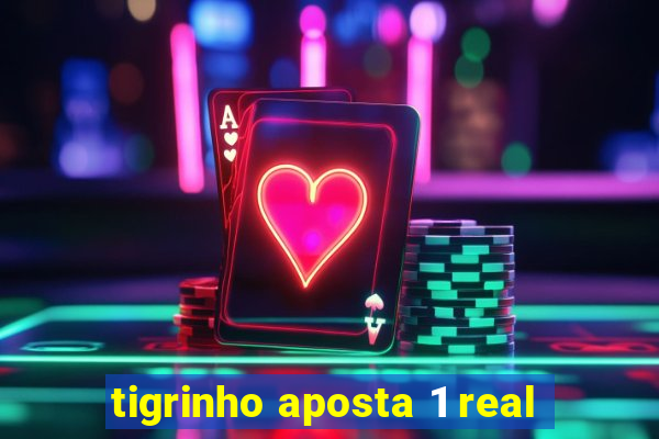 tigrinho aposta 1 real