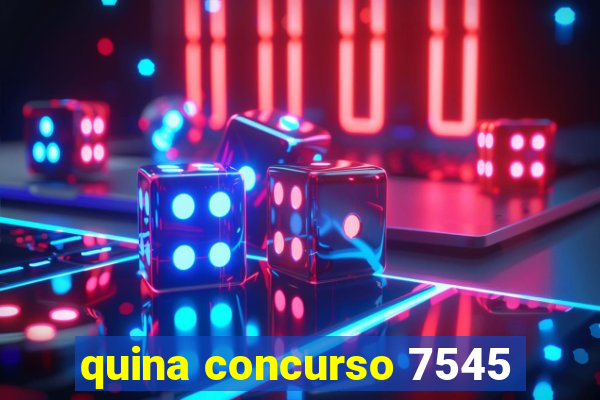 quina concurso 7545