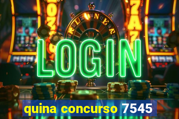 quina concurso 7545