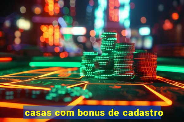 casas com bonus de cadastro