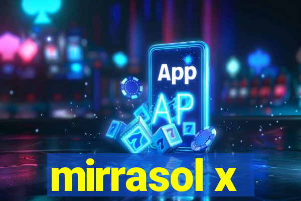 mirrasol x