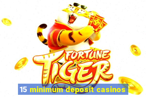 15 minimum deposit casinos