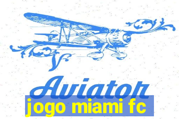 jogo miami fc