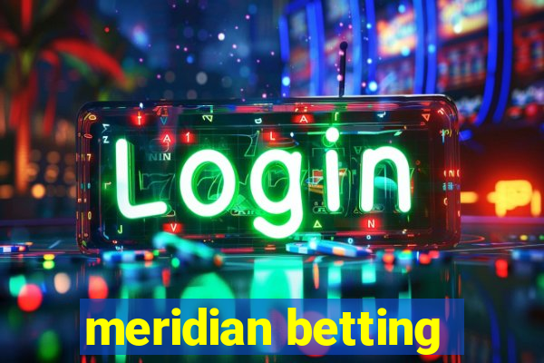 meridian betting