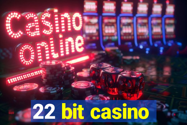 22 bit casino