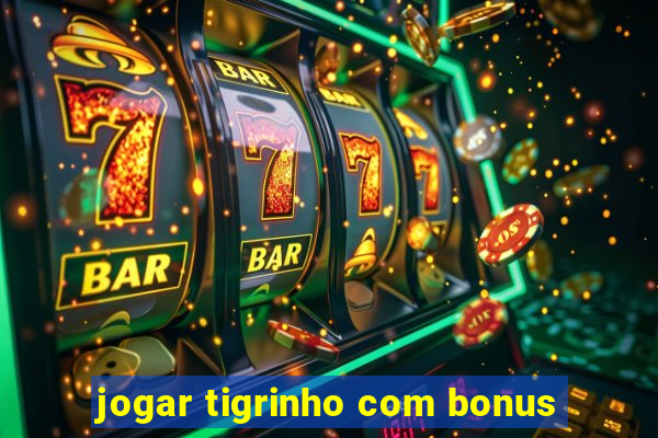 jogar tigrinho com bonus