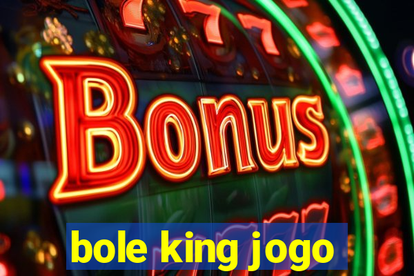 bole king jogo