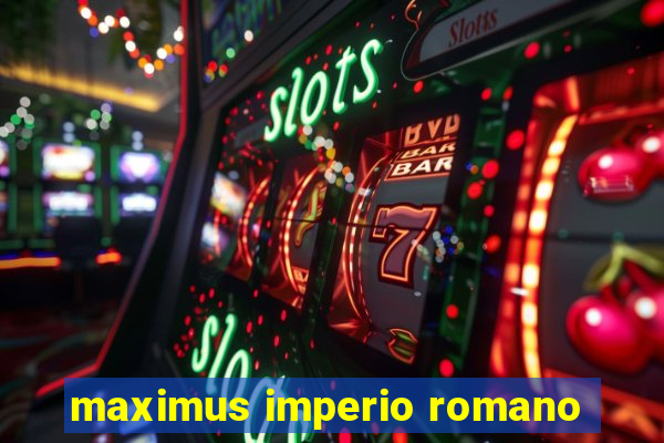 maximus imperio romano