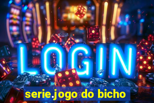 serie.jogo do bicho