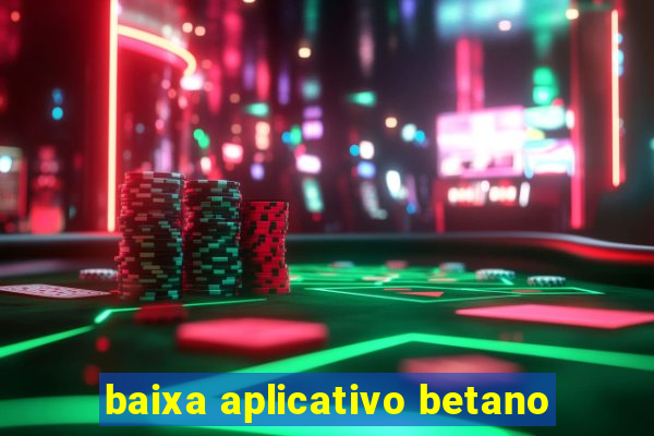 baixa aplicativo betano