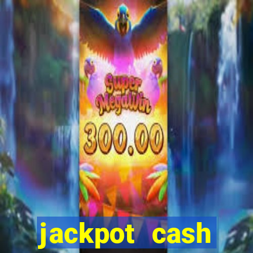 jackpot cash slots-jogos de cassino