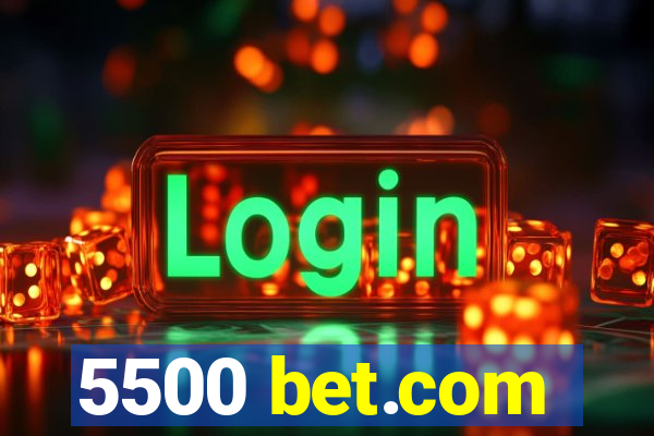 5500 bet.com