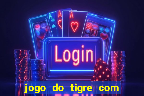 jogo do tigre com deposito de 1 real