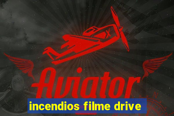 incendios filme drive