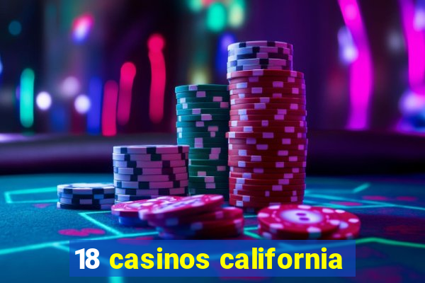 18 casinos california