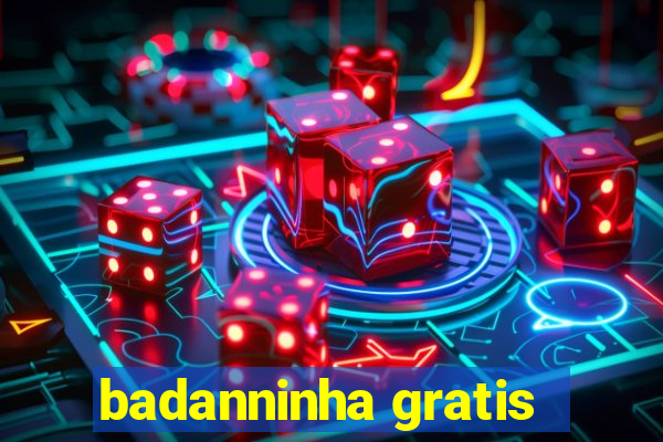 badanninha gratis