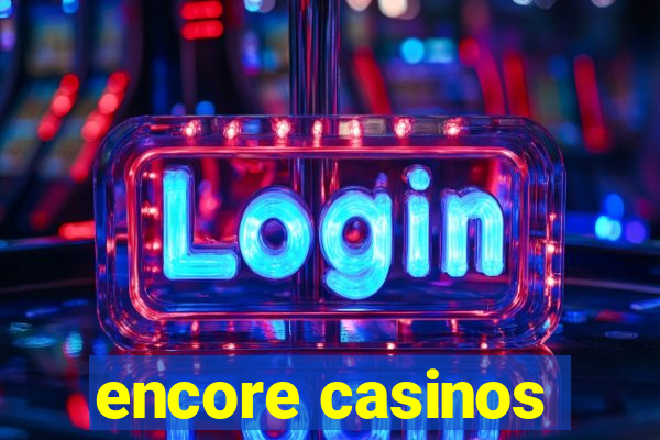 encore casinos