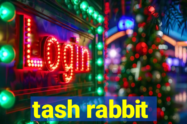 tash rabbit