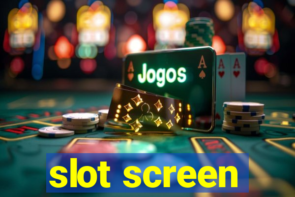 slot screen