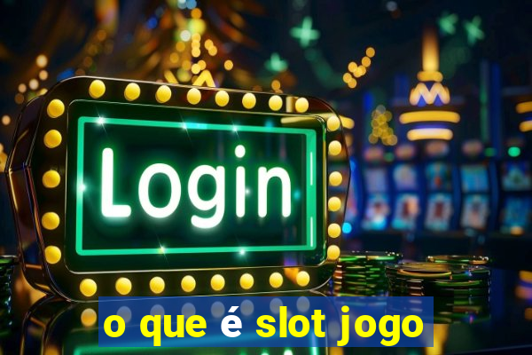 o que é slot jogo