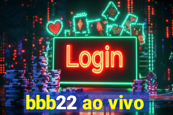 bbb22 ao vivo