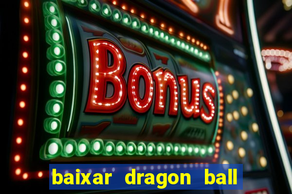 baixar dragon ball z dublado