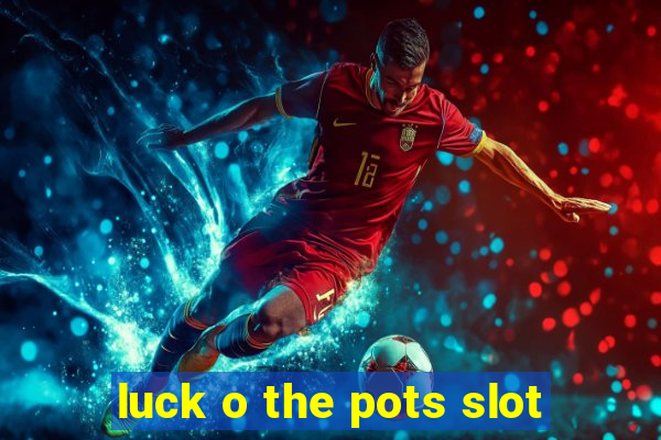 luck o the pots slot